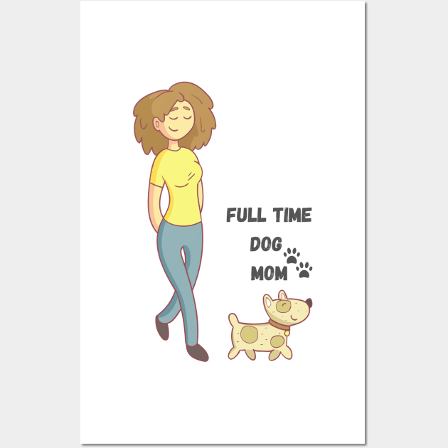 Full Time Dog Mom Wall Art by Pris25